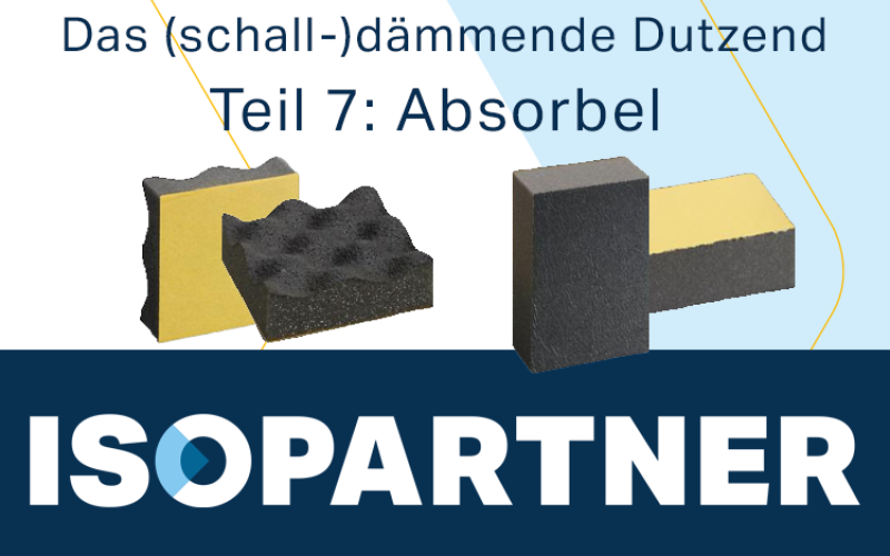 ISOPARTNER, Das schalldämmende Dutzend: Teil 7 – ABSORBEL, der vielseitige Schaumstoff