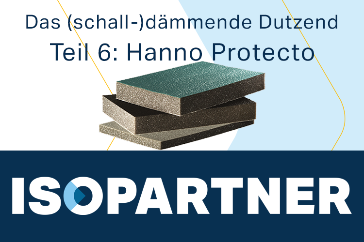 ISOPARTNER, Das schalldämmende Dutzend: Teil 6 – Hanno Protecto, die Spezialschäume