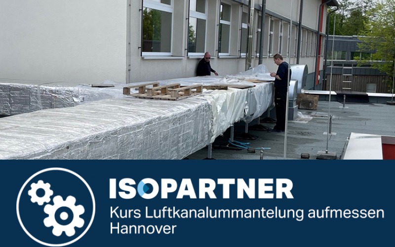ISOPARTNER - Kurs Luftkanalummantelung aufmessen in Hannover