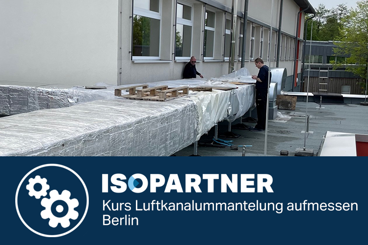ISOPARTNER - Kurs Luftkanalummantelung aufmessen - Berlin